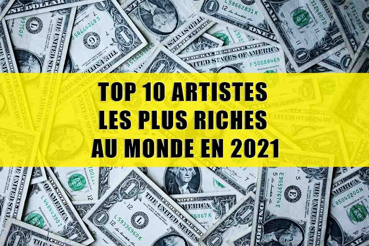 TOP 10 ARTISTES LES PLUS RICHES AU MONDE EN 2021